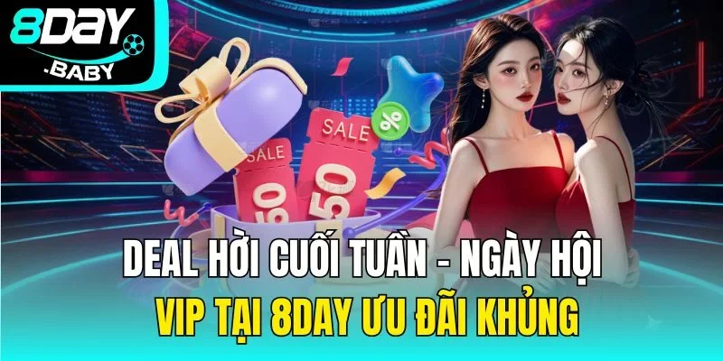 Deal Hời Cuối Tuần - Ngày Hội Vip Tại 8day Ưu Đãi Khủng